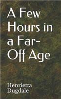 A Few Hours in a Far-Off Age