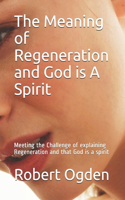 The Meaning of Regeneration and God is A Spirit