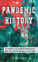 Pandemic History: a century of medical holocaust and how the world change every time