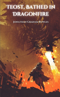 Teost, Bathed in Dragonfire
