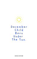 December Child Born Under the Sun: With Illustrations