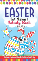 Easter Dot Markers Activity Book: Do a Dot Art, Dot Markers Activity Book - Art Paint Daubers for Toddler, Preschool, Kindergarten, Girls and Boys - Gift Idea for Kids Ages 2-4, 3-5,