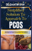 Simplified Solution Approach To PCOS: Unlocking Hormonal Harmony: A Comprehensive Guide to Reclaiming Your Vitality and Embracing a Life of Balance