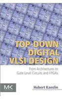Top-Down Digital VLSI Design