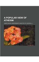 A Popular View of Atheism