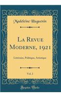 La Revue Moderne, 1921, Vol. 2: LittÃ©raire, Politique, Artistique (Classic Reprint): LittÃ©raire, Politique, Artistique (Classic Reprint)