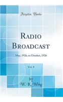 Radio Broadcast, Vol. 9: May, 1926, to October, 1926 (Classic Reprint)