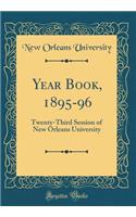 Year Book, 1895-96: Twenty-Third Session of New Orleans University (Classic Reprint)