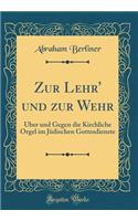 Zur Lehr' und zur Wehr: Über und Gegen die Kirchliche Orgel im Jüdischen Gottesdienste (Classic Reprint)