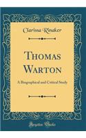 Thomas Warton: A Biographical and Critical Study (Classic Reprint)