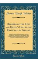 Records of the King and Queen's College of Physicians in Ireland: Including a Memoir of Sir Patrick Dun; A Memoir of Dr. Stearne; The Register of the College for 1866; The Two Charters; And Other Important Documents Concerning the Profession of Phy