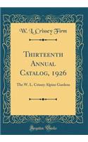 Thirteenth Annual Catalog, 1926: The W. L. Crissey Alpine Gardens (Classic Reprint)