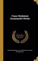 Franz Wedekind. Gesammelte Werke.
