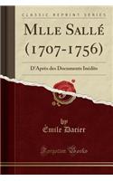 Mlle Sallï¿½ (1707-1756): D'Aprï¿½s Des Documents Inï¿½dits (Classic Reprint)