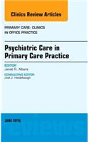 Psychiatric Care in Primary Care Practice, an Issue of Primary Care: Clinics in Office Practice