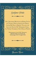 Del Secondo Recinto di Roma Fatto da Numa e Delle Aggiunte Degli Altri Re Fino a Servio Tullio e di Alcune Suiste De' Moderni Circa Li Nomi, Numero e Siti Delle Porte: Dissertazione Letta Nell' Adunanza della Pontificia Accademia di Archeologia Nel