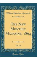 The New Monthly Magazine, 1864, Vol. 130 (Classic Reprint)