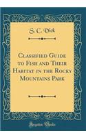 Classified Guide to Fish and Their Habitat in the Rocky Mountains Park (Classic Reprint)