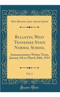 Bulletin, West Tennessee State Normal School, Vol. 2: Announcement; Winter Term, January 5th to March 20th, 1914 (Classic Reprint)