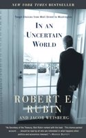 In an Uncertain World: Tough Choices from Wall Street to Washington