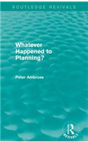 What Happened to Planning? (Routledge Revivals)