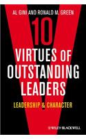 Ten Virtues of Outstanding Leaders - Leadership and Character
