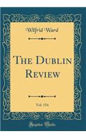 The Dublin Review, Vol. 154 (Classic Reprint)