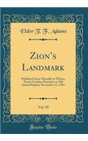 Zion's Landmark, Vol. 95: Published Semi-Monthly at Wilson, North Carolina Primitive or Old School Baptist; November 15, 1961 (Classic Reprint)