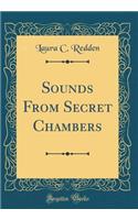 Sounds From Secret Chambers (Classic Reprint)
