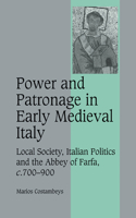 Power and Patronage in Early Medieval Italy: Local Society, Italian Politics and the Abbey of Farfa, c.700–900(Series Number 70 Cambridge Studies in Medieval Life and Thought: Fourth Series)