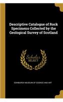 Descriptive Catalogue of Rock Specimens Collected by the Geological Survey of Scotland