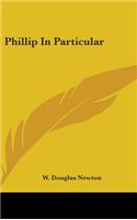 Phillip In Particular