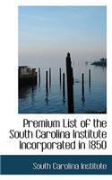 Premium List of the South Carolina Institute Incorporated in 1850: (English)