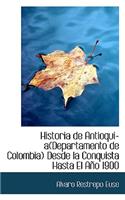 Historia de Antioquia Departamento de Colombia Desde La Conquista Hasta El Ano 1900