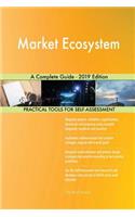 Market Ecosystem A Complete Guide - 2019 Edition