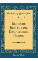 Redliche Red' FÃ¼r Die Krainerische Nation (Classic Reprint)