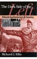 The Dark Side of the Left: Illiberal Egalitarianism in America(American Political Thought)