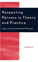 Respecting Persons in Theory and Practice: Essays on Moral and Political Philosophy