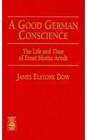 A Good German Conscience: The Life and Time of Ernst Moritz Arndt