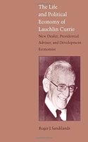 Life and Political Economy of Lauchlin Currie