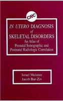 In Utero Diagnosis of Skeletal Disorders An Atlas of Prenatal Sonographic and Postnatal Radiologic Correlation