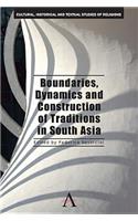 Boundaries, Dynamics and Construction of Traditions in South Asia