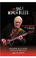 Not Only Women Bleed: Vignettes from the Heart of a Rock Musician [With 2 CDs]