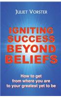 Igniting Success Beyond Beliefs