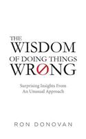 Wisdom of Doing Things Wrong