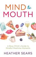 Mind to Mouth