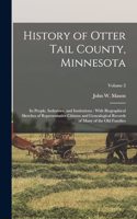 History of Otter Tail County, Minnesota: Its People, Industries, and Institutions: With Biographical Sketches of Representative Citizens and Genealogical Records of Many of the Old Families