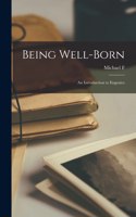 Being Well-born; an Introduction to Eugenics