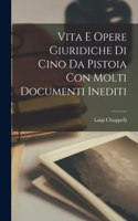 Vita E Opere Giuridiche Di Cino Da Pistoia Con Molti Documenti Inediti