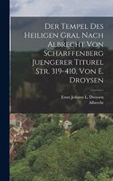 Tempel Des Heiligen Gral Nach Albrecht Von Scharffenberg Juengerer Titurel Str. 319-410, Von E. Droysen